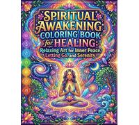 Spiritual Awakening Coloring Book for Healing: Relaxing Art for Inner Peace, Letting Go, and Serenity: A Mindful Journey Through Calming Designs for ... Relief Emotional Healing and Spiritual Growth