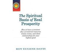 Spiritual Basis of Real Prosperity: How to Have a Constant Flow of Material Resources, Timely Events and Ideal Relationships for Your Highest Good - [Version Originale] Inconnu (Auteur)