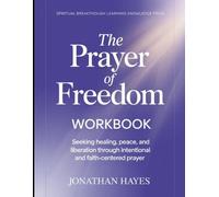 Spiritual Breakthrough Learning Knowledge From The Prayer of Freedom: Seeking healing, peace, and liberation through intentional and faith-centered prayer