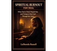 SPIRITUAL BURNOUT FOR REAL: When You’re Tired, Prayed-Out, and Trying to Hear God Through the Noise
