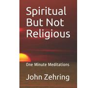 Spiritual But Not Religious: One Minute Meditations