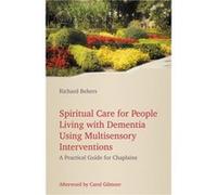Spiritual Care for People Living with Dementia Using Multisensory Interventions by Richard Behers Inconnu (Auteur)