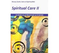 Spiritual Care - Tome 2, La Parole Aux Professionnels Sur Le Terrain