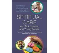 Spiritual Care with Sick Children and Young People: A handbook for chaplains, paediatric health professionals, arts therapists and youth workers - [Version Originale] Inconnu (Auteur)