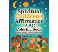 Spiritual Children's Affirmation ABC Coloring Book: A Whimsical Journey of Kindness, Gratitude, and Mindfulness