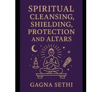 SPIRITUAL CLEANSING, SHIELDING, PROTECTION AND ALTARS