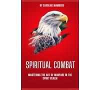 Spiritual Combat: Mastering the art of warfare in the spiritual realm