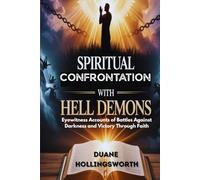 Spiritual Confrontation With Hell Demons: Eyewitness Accounts of Battles Against Darkness and Victory Through Faith