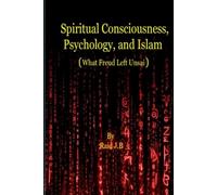 Spiritual Consciousness, Psychology, and Islam What Freud Left Unsaid))