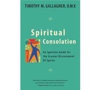 Spiritual Consolation An Ignatian Guide for Greater Discernment of Spirits by Timothy M Gallagher Timothy M. Gallagher (Auteur)