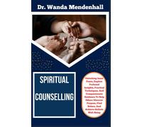 Spiritual Counselling: Unlocking Inner Peace, Explore Profound Insights, Practical Techniques, And Compassionate Guidance To Help Others Discover Purpose, Find Solace, And Achieve Holistic Well-Being