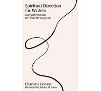 Spiritual Direction for Writers Everyday Rituals for Your Writing Life - Charlotte Donlon - Here Below - ebook (ePub) - Livre