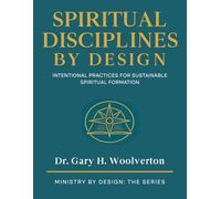 Spiritual Disciplines By Design: Intentional Practices for Sustainable Spiritual Formation