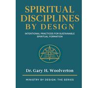 Spiritual Disciplines By Design: Intentional Practices for Sustainable Spiritual Formation