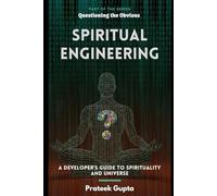 Spiritual Engineering: A Developer’s Guide to the Spirituality and the Universe