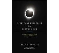 Spiritual Exercises for a Secular Age - Duns SJ Ryan G. - University of Notre Dame Press - Livre en Anglais - Hardback Duns SJ Ryan G.Duns SJ Ryan G. (Auteur)