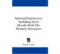 Spiritual Experiences: Including Seven Months with the Brothers Davenport Cooper, Robert (Auteur)