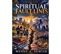 SPIRITUAL FAULT LINES: Cracks Beneath the American Soul