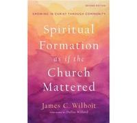 Spiritual Formation as if the Church Mattered Growing in Christ through Community by Dallas Willard Dallas Willard (Auteur)