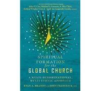 Spiritual Formation for the Global Church : A Multi-Denominational, Multi-Ethnic Approach Edited by Ryan A Brandt , Edited by John Frederick (Auteur)