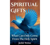 Spiritual Gifts: What Can Only Come From The Holy Spirit