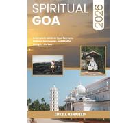 Spiritual Goa 2026: A Complete Guide to Yoga Retreats, Wellness Sanctuaries, and Mindful Living by the Sea.