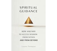 Spiritual Guidance: How and Why to Access Wisdom From Within and From Beyond