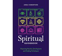 Spiritual Guidebook: Mastering psychic development and healing techniques