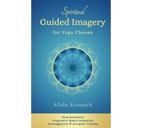 Spiritual Guided Imagery for Yoga Classes: Deep Relaxation, Progressive Muscle Relaxation, Autosuggestion & Autogenic Training