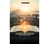 Spiritual Healing: The Power of the Bible to Transform Your Life: Discover how God's Words can restore your peace, heal your emotional wounds, and guide you to your true purpose in life.