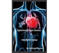 Spiritual Heart Issues: Rebuild the Heart Damage!