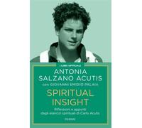 Spiritual Insight Riflessioni e appunti dagli esercizi spirituali di Carlo Acutis - Antonia Salzano Acutis - EDIZIONI PIEMME - ebook (ePub) - Livre