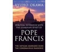 Spiritual Interview With The Guardian Spirit Of Pope Francis