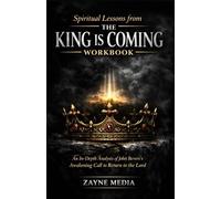 Spiritual lessons from THE KING IS COMING WORKBOOK: An in-depth analysis on John Bevere awakening call to return to the Lord