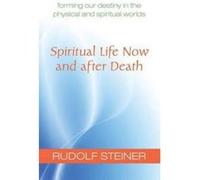 Spiritual Life Now and After Death: Forming Our Destiny in the Physical and Spiritual Worlds - [Version Originale] Inconnu (Auteur)