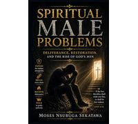 Spiritual Male Problems: Deliverance, Restoration, and the Rise of God’s Men