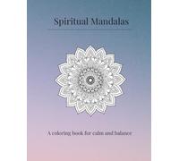 Spiritual Mandalas: A Coloring Book for Calm, Balance and Chakra Energy