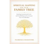 SPIRITUAL MAPPING FOR YOUR FAMILY TREE: Breaking Generational Cycles and Establishing God's Covenant Over Your Bloodline