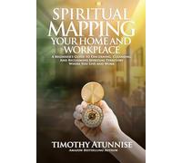 Spiritual Mapping Your Home and Workplace: A beginner’s guide to discerning, cleansing, and reclaiming spiritual territory where you live and work