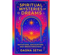 SPIRITUAL MYSTERIES OF DREAMS: INITIATIONS, ENCOUNTERS AND BREAKTHROUGHS