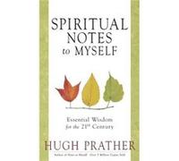 Spiritual Notes to Myself Essential Wisdom for the 21st Century Short Spiritual Meditations and Prayers by Hugh Prather Hugh Prather (Auteur)