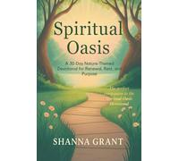 Spiritual Oasis: A 30-Day Nature Themed Devotional for Renewal, Rest and Purpose.
