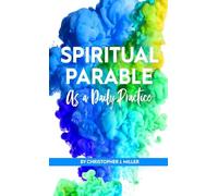 Spiritual Parable As A Daily Practice: Modern Stories for the Spiritually Curious