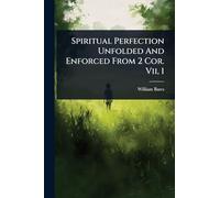 Spiritual Perfection Unfolded And Enforced From 2 Cor. Vii, 1