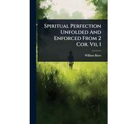 Spiritual Perfection Unfolded And Enforced From 2 Cor. Vii, 1