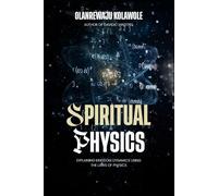 Spiritual Physics: Explaining Kingdom Dynamics using the Laws of Physics