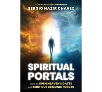 Spiritual Portals How to Open Heaven's Gates and Shut Out Demonic Forces - Sergio Nazir Chavez - Charisma House - ebook (ePub) - Livre