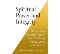 Spiritual Power and Integrity: Uncovering Spiritual Reality and Realizing Peace, Love, and Divinity