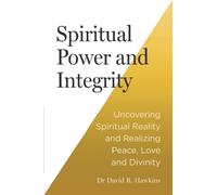 Pouvoir spirituel et intégrité – Découvrir la réalité spirituelle, paix, amour et divinité