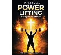 Spiritual Power Lifting, 21 Days to a Better Life